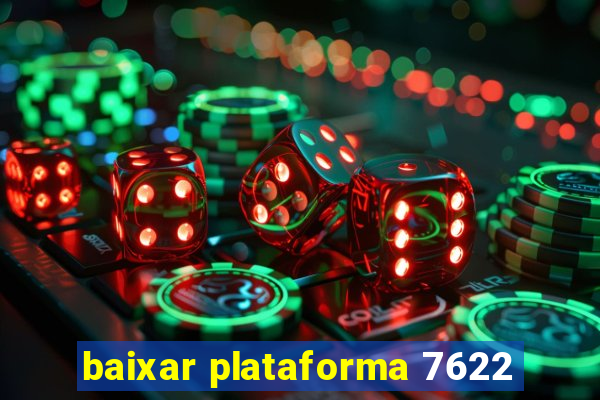 baixar plataforma 7622